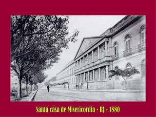 Santa casa de Misericordia - RJ - 1880 