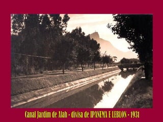 Canal Jardim de Alah - divisa de IPANEMA E LEBLON - 1931 