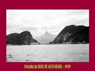 Entrada da BAÍA DE GUANABARA - 1939 