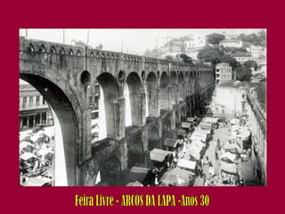 Feira Livre - ARCOS DA LAPA -Anos 30 