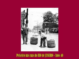 Peixeiro nas ruas do RIO de JANEIRO - Anos 40 