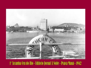 1º Arranha Céu do Rio - Edifício Jornal A Noite - Praça Mauá - 1942 