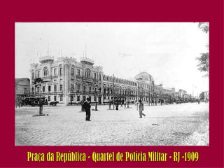 Praça da República - Quartel de Polícia Militar - RJ -1909 