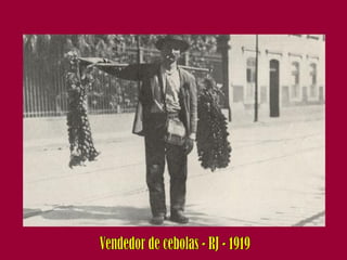 Vendedor de cebolas - RJ - 1919 