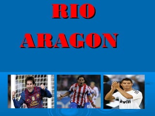 RIO
ARAGON
 