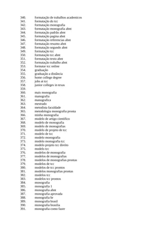340. formatação de trabalhos academicos
341. formatação do tcc
342. formatação monografia
343. formatação monografia abnt
344. formatação padrão abnt
345. formatação pagina abnt
346. formatação referencias abnt
347. formatação resumo abnt
348. formatação segundo abnt
349. formatação tcc
350. formatação tcc abnt
351. formatação texto abnt
352. formatação trabalho abnt
353. formatar tcc online
354. graduação
355. graduação a distância
356. home college degree
357. jobs at tcc
358. junior colleges in texas
359.
360. mais monografia
361. manografia
362. manografica
363. mestrado
364. metodista faculdade
365. metodologia monografia pronta
366. minha monografia
367. modelo de artigo cientifico
368. modelo de monografia
369. modelo de monografias
370. modelo de projeto de tcc
371. modelo de tcc
372. modelo monografia
373. modelo monografia tcc
374. modelo projeto tcc direito
375. modelo tcc
376. modelos de monografia
377. modelos de monografias
378. modelos de monografias prontas
379. modelos de tcc
380. modelos de tcc prontos
381. modelos monografias prontas
382. modelos tcc
383. modelos tcc prontos
384. monografia
385. monografia 1
386. monografia abnt
387. monografia aprovada
388. monografia br
389. monografia brasil
390. monografia brasilia
391. monografia como fazer
 