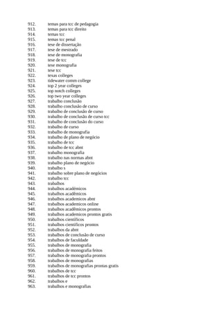 912. temas para tcc de pedagogia
913. temas para tcc direito
914. temas tcc
915. temas tcc penal
916. tese de dissertação
917. tese de mestrado
918. tese de monografia
919. tese de tcc
920. tese monografia
921. tese tcc
922. texas colleges
923. tidewater comm college
924. top 2 year colleges
925. top notch colleges
926. top two year colleges
927. trabalho conclusão
928. trabalho conclusão de curso
929. trabalho de conclusão de curso
930. trabalho de conclusão de curso tcc
931. trabalho de conclusão do curso
932. trabalho de curso
933. trabalho de monografia
934. trabalho de plano de negócio
935. trabalho de tcc
936. trabalho de tcc abnt
937. trabalho monografia
938. trabalho nas normas abnt
939. trabalho plano de negócio
940. trabalho s
941. trabalho sobre plano de negócios
942. trabalho tcc
943. trabalhos
944. trabalhos académicos
945. trabalhos acadêmicos
946. trabalhos academicos abnt
947. trabalhos academicos online
948. trabalhos acadêmicos prontos
949. trabalhos academicos prontos gratis
950. trabalhos científicos
951. trabalhos cientificos prontos
952. trabalhos da abnt
953. trabalhos de conclusão de curso
954. trabalhos de faculdade
955. trabalhos de monografia
956. trabalhos de monografia feitos
957. trabalhos de monografia prontos
958. trabalhos de monografias
959. trabalhos de monografias prontas gratis
960. trabalhos de tcc
961. trabalhos de tcc prontos
962. trabalhos e
963. trabalhos e monografias
 