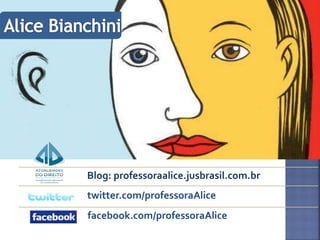 Blog: professoraalice.jusbrasil.com.br
twitter.com/professoraAlice
facebook.com/professoraAlice
 
