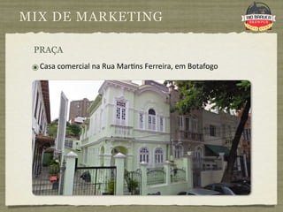 MIX DE MARKETING

 PRAÇA

 ๏ Casa comercial na Rua Mar9ns Ferreira, em Botafogo  
 