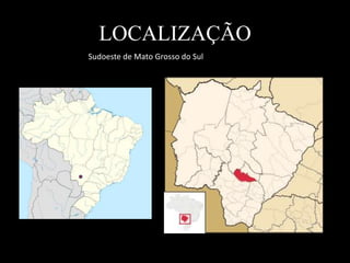 LOCALIZAÇÃOSudoeste de Mato Grosso do Sul