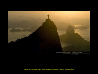 Morro do Corcovado com o Cristo Redentor; ao fundo, à direita, Pão de Açúcar Copyright  NILO LIMA Proibido o uso sem autorização c O 