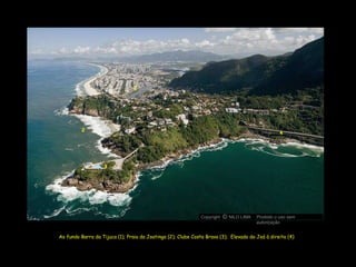 Ao fundo Barra da Tijuca (1); Praia da Joatinga (2); Clube Costa Brava (3);  Elevado do Joá à direita (4)  2 1 4 3 Copyright  NILO LIMA Proibido o uso sem autorização c O 