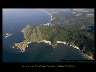 Copyright O NILO LIMA
                                                                          c               Proibido o uso sem autorização



Pedra da Tartaruga - Praia do Perigoso - Praia do Meio - Praia Funda - Praia do Inferno
 