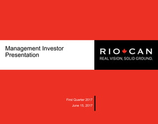 Management Investor
Presentation
June 15, 2017
First Quarter 2017
 