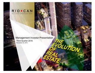 RIOCAN
PRESENTATION 2015
Xxxxxxx Xxxxxx
February 25, 2015
Management Investor Presentation
Third Quarter 2016
November 24, 2016
1
 