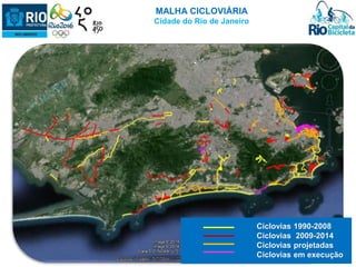 MALHA CICLOVIÁRIA 
Cidade do Rio de Janeiro 
Ciclovias 1990-2008 
Ciclovias 2009-2014 
Ciclovias projetadas 
Ciclovias em execução 
 