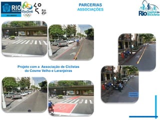 PARCERIAS 
ASSOCIAÇÕES 
Projeto com a Associação de Ciclistas 
do Cosme Velho e Laranjeiras 
 