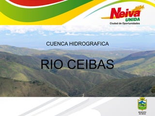 CUENCA HIDROGRAFICA
RIO CEIBAS
 
