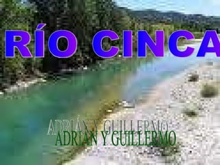 RÍO CINCA ADRIÁN Y GUILLERMO