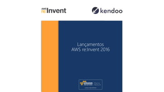 Lançamentos
AWS re:Invent 2016
 
