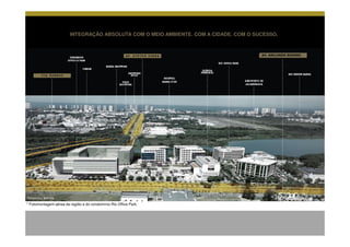 INTEGRAÇÃO ABSOLUTA COM O MEIO AMBIENTE. COM A CIDADE. COM O SUCESSO.



                                                                                       AV. ABELARDO BUENNO




Perspectiva Ilustrada

* Fotomontagem aérea da região e do condomínio Rio Office Park.
 