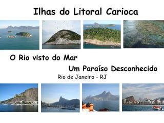 Ilhas do Litoral Carioca Um Paraíso Desconhecido O Rio visto do Mar Rio de Janeiro - RJ 