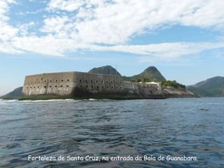 Fortaleza de Santa Cruz, na entrada da Baía de Guanabara. 