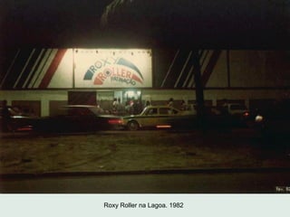 Roxy Roller na Lagoa. 1982
 