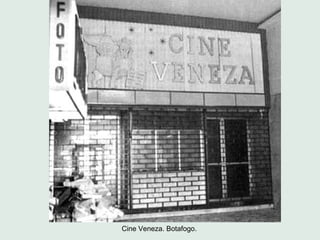 Cine Veneza. Botafogo.
 