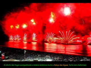 Foto Camilla Maia O efeito dos fogos acompanhando a música lembrava muito a  Dança das Águas , feita com chafarizes.  