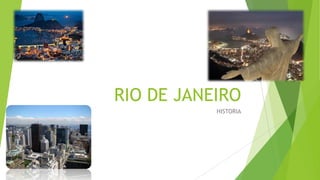 RIO DE JANEIRO
HISTORIA
 