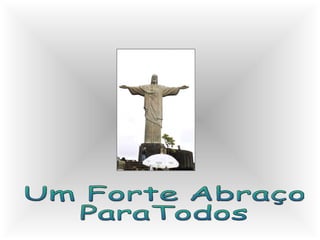 Um Forte Abraço  ParaTodos 