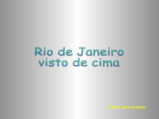 Rio de Janeiro visto de cima Clique para avançar 