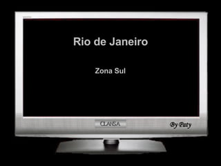 CLANSA Rio de Janeiro Zona Sul  By Paty 