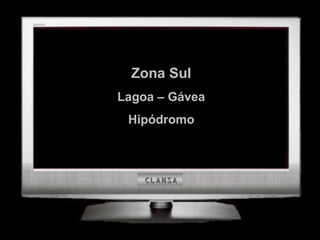 Zona SulZona Sul
Lagoa – GáveaLagoa – Gávea
HipódromoHipódromo
CLANSACLANSA
 