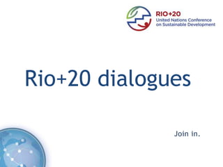 Rio+20 dialogues

              Join in.
 