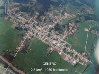 CENTRO 2,5 km ² - 1050 habitantes 