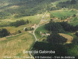 Serra da Gabiroba 10 km ² - 1028 (110 serra + 918 Gabiroba) – 5 km de distância 