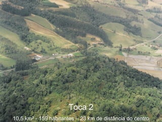 Toca 2 10,5 km ² - 1 59 habitantes – 23 km de distância do centro 