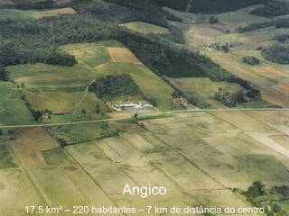 Angico 17,5 km ²  – 220 habitantes – 7 km de distância do centro 