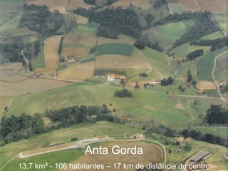 Anta Gorda 13,7 km ² - 106 habitantes – 17 km de distância do centro 