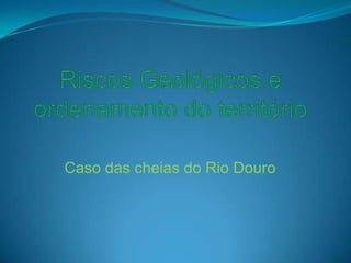 Caso das cheias do Rio Douro
 