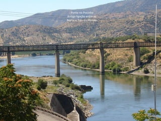 Ponte no Pocinho
Antiga ligação entre as
Beiras e Trás-os-Montes
 