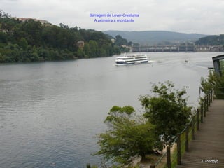 Barragem de Lever-Crestuma
A primeira a montante
 