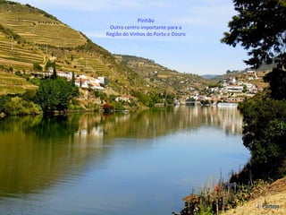 Pinhão
Outro centro importante para a
Região do Vinhos do Porto e Douro
 