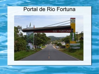 Portal de Rio Fortuna
 