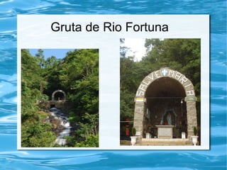 Gruta de Rio Fortuna
 