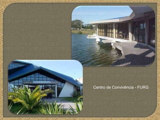 Centro de Convivência - FURG
 