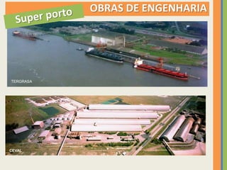 OBRAS DE ENGENHARIA




TERGRASA




CEVAL
 