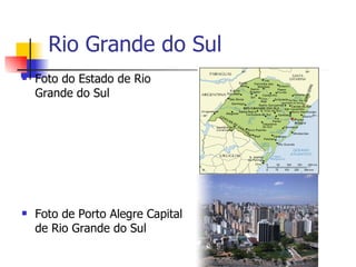 Rio Grande do Sul ,[object Object],[object Object]